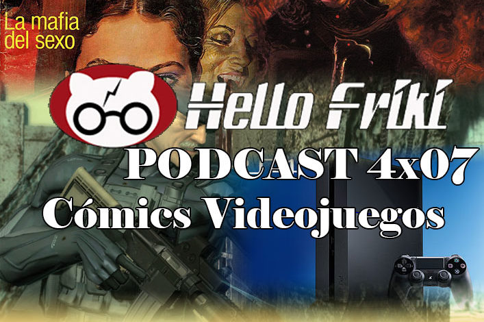 Hello Friki Podcast 4x07 - Cómics y Videojuegos