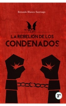 La rebelión de los condenados, por Rolando Blanco Santiago Portada