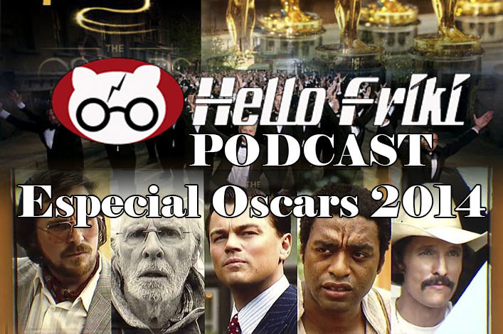 Hello Friki Podcast Especial Oscars 2014