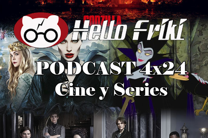 HF 4×24 Cine y Series: Godzilla 2014 y 1998, Maléfica y La bella durmiente