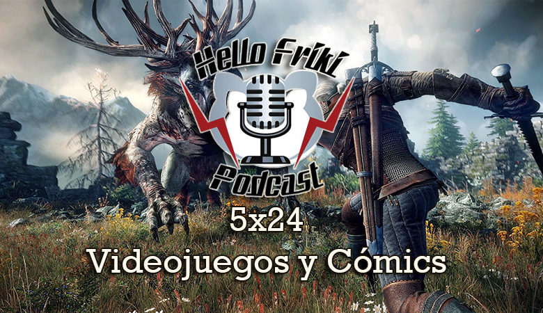 HF 5×24 Videojuegos y Cómics: The Witcher III, Astro City...
