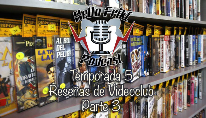 HF Reseñas de Videoclub de la Temporada 5 (Parte 3)