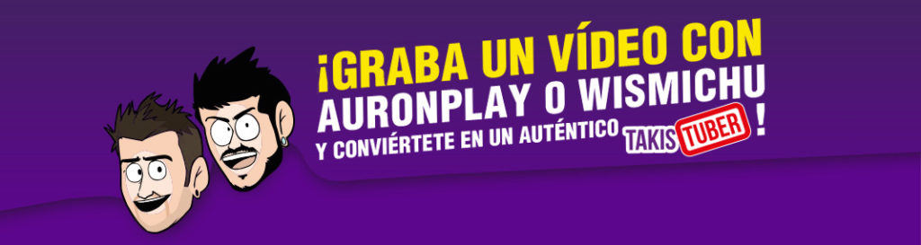 Graba un vídeo con AuronPlay o WisMichu gracias a Takis